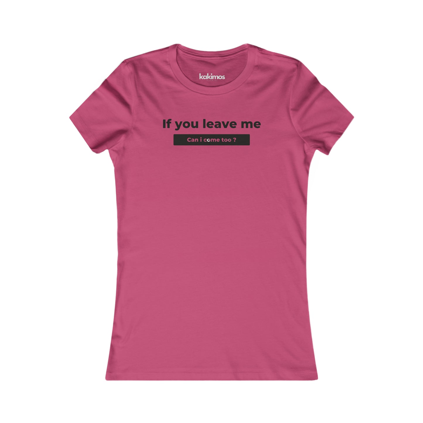 T-shirt Femme - If you leave me can i come too ?