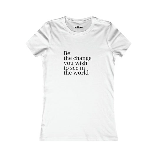 T-shirt Femme - Be  the change you wish to see in the world
