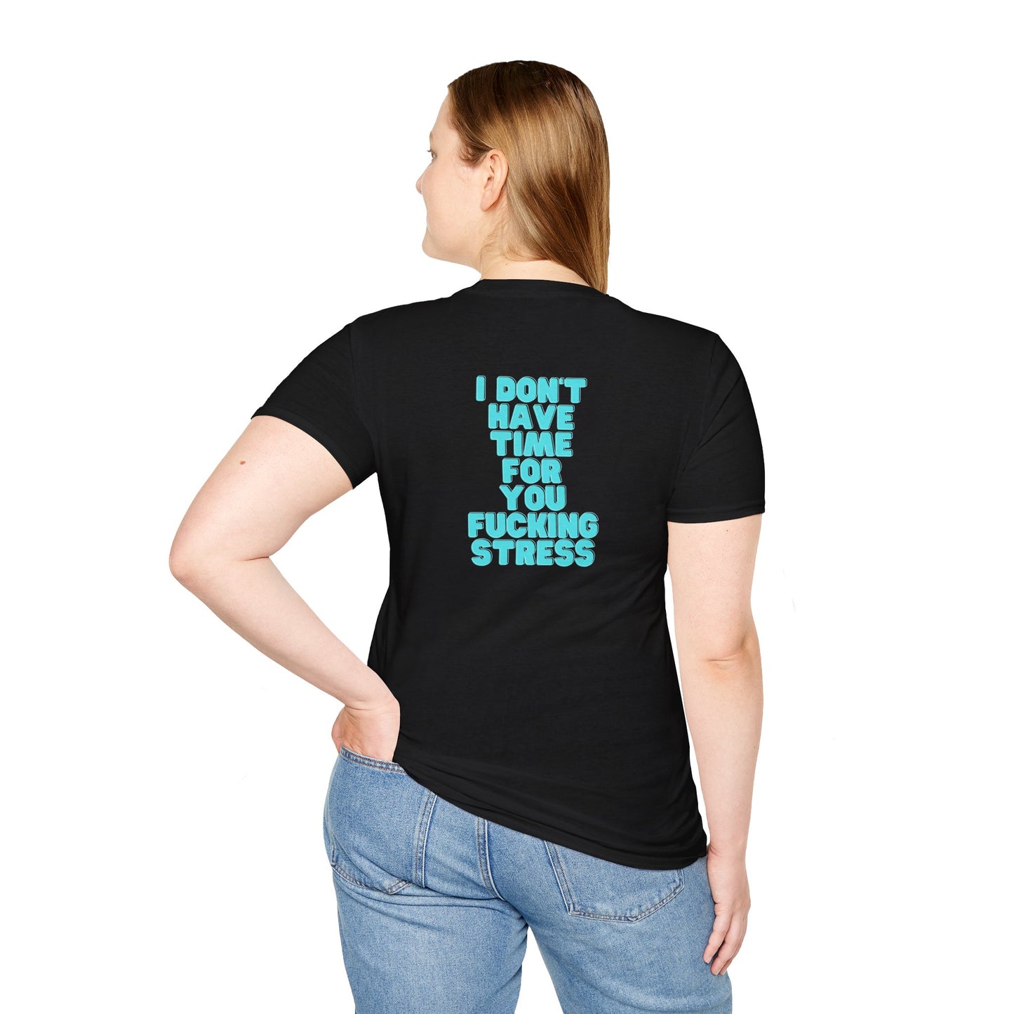 T-shirt Unisexe - I dont have time for your fucking stress