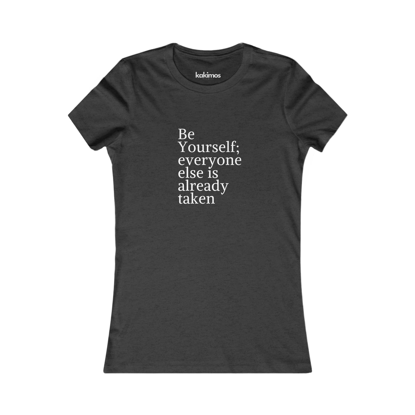 T-shirt Femme - Be Yourself; everyone else is already taken
