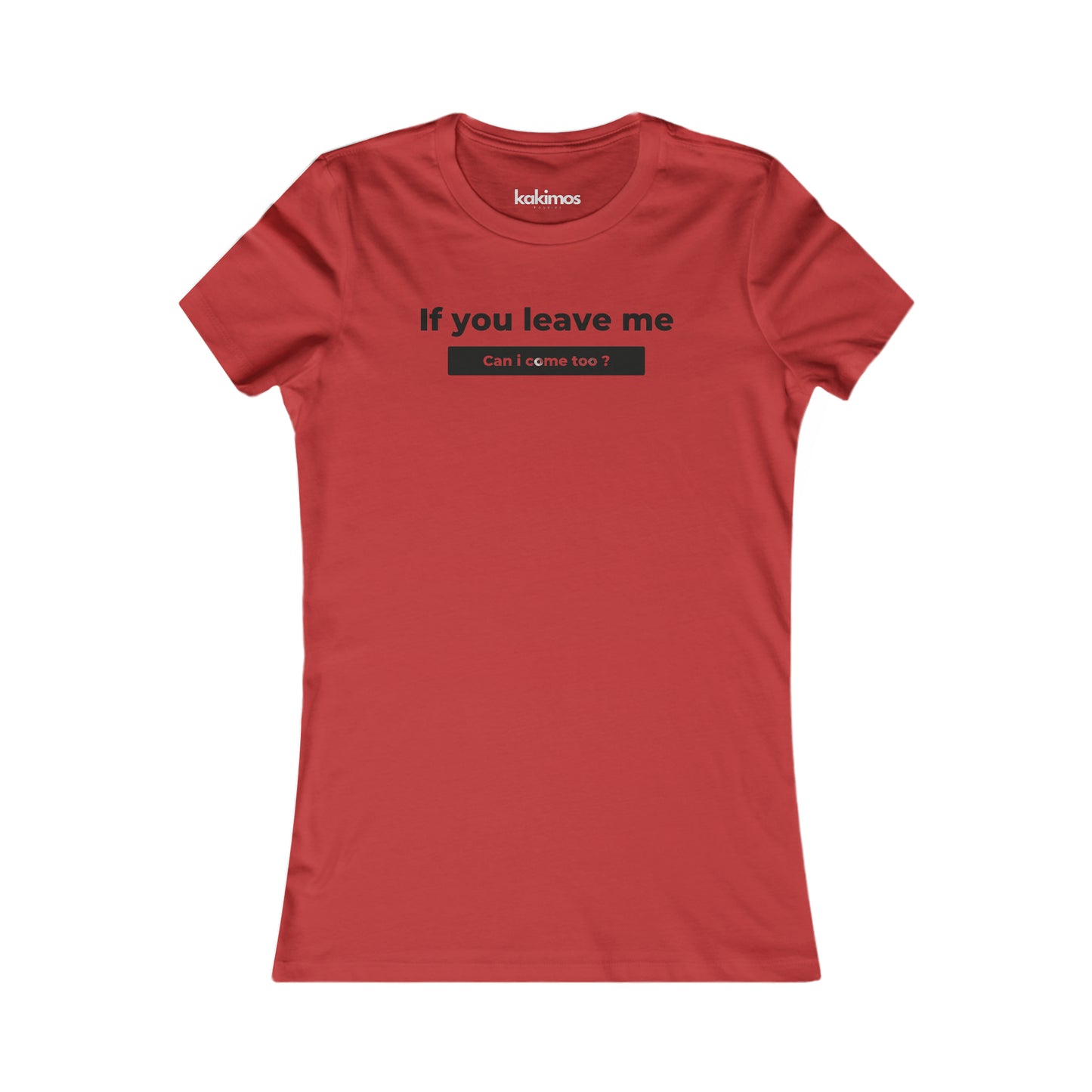 T-shirt Femme - If you leave me can i come too ?